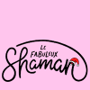 LE FABULEUX SHAMAN LE FABULEUX SHAMAN